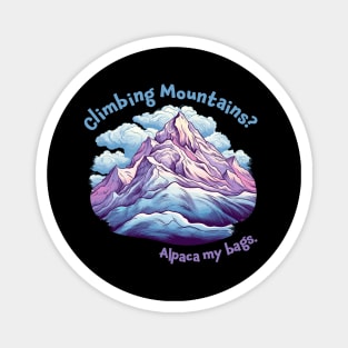 Climbing Mountains, Alpaca my bags. Funny Quote Mountain Climbing Magnet